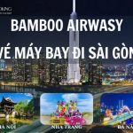 Vé máy bay đi Sài Gòn (TP.HCM) Bamboo Airways