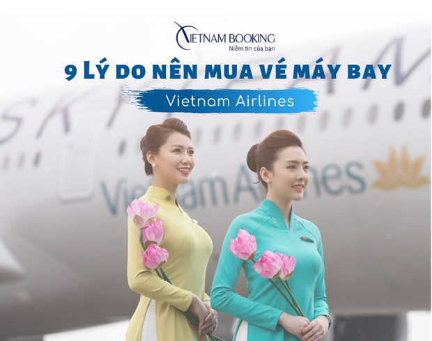 9 lý do nên mua vé máy bay Vietnam Airlines