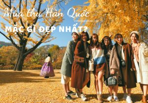 Kinh nghiệm chọn trang phục nên mặc khi đi du lịch Hàn Quốc mùa thu Đẹp mà Chất