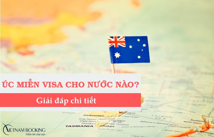 Úc miễn visa cho nước nào? Giải đáp chi tiết