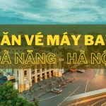 Kinh nghiệm săn vé máy bay Đà Nẵng – Hà Nội giá rẻ
