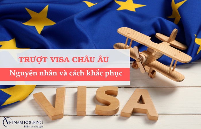 Trượt visa Châu Âu có xin lại được không? 6 nguyên nhân & cách khắc phục