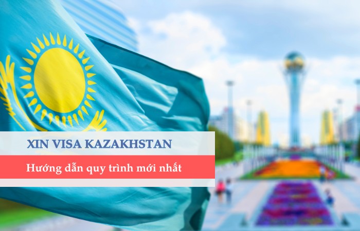 Hướng dẫn xin visa Kazakhstan đầy đủ, chi tiết nhất