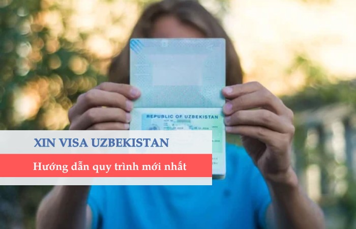 Hướng dẫn quy trình xin visa Uzbekistan (e-Visa) đầy đủ, chi tiết nhất